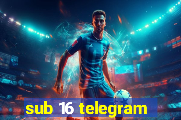 sub 16 telegram